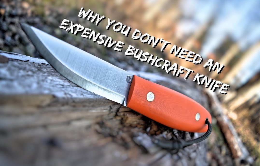Why you don't need an expensive bushcraft knife